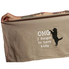 Load image into Gallery viewer, OMG I Forgot To Have Kids Cotton Dish Towel | Dog Lover Funny Novelty Cloth Tea Towel | Gift for Her