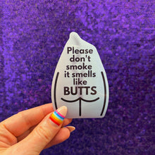 Load image into Gallery viewer, Please Don't Smoke It Smells Like Butts Die Cut Vinyl Sticker