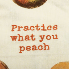 Load image into Gallery viewer, Practice What You Peach Funny Dish Cloth Towel | Cotton and Linen | Embroidered Text | 18&quot; x 28&quot;