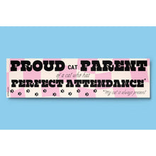 Load image into Gallery viewer, Proud Cat Parent of a Cat Who Has Perfect Attendance (My Cat Is Always Present) Bumper Sticker