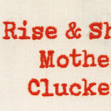 Load image into Gallery viewer, Rise &amp; Shine Mother Cluckers Dish Cloth Towel | Cotten Linen Novelty Tea Towel | Embroidered Text | 18&quot; x 28&quot;