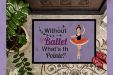 Load image into Gallery viewer, Without Ballet What's the Pointe Dance Doormat - 24x36 Decorative Floor Mat – Indoor/Outdoor Rug with Artistic Flair