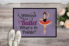 Load image into Gallery viewer, Without Ballet What's the Pointe Dance Doormat - 18x27 Decorative Floor Mat – Indoor/Outdoor Rug with Artistic Flair