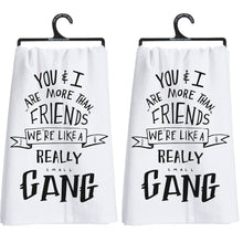 Load image into Gallery viewer, Set of 2 You &amp; I Are More Than Friends, We&#39;re Like a Really Small Gang Funny Snarky Dish Cloth Towel | Funny Tea Towel