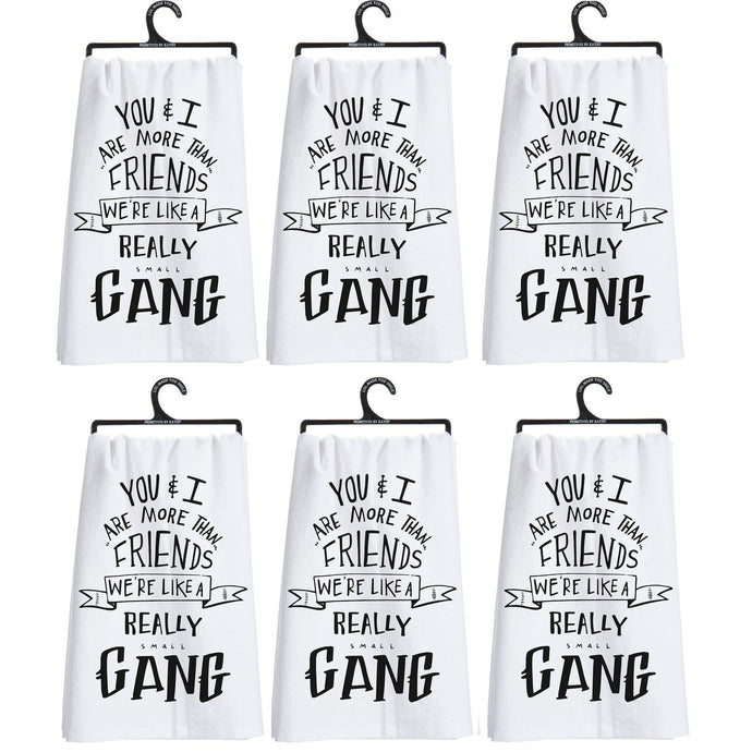Set of 6 | You & I Are More Than Friends, We're Like a Really Small Gang Funny Snarky Dish Cloth Towel | Funny Tea Towel