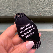 Load image into Gallery viewer, Some Days I'm Wednesday, Some Days I'm Morticia Motel Style Keychain In Black