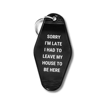Load image into Gallery viewer, Sorry I’m Late I Had to Leave My House Motel Style Keychain in Black