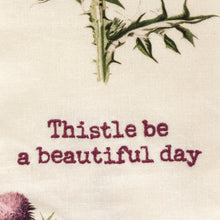 Load image into Gallery viewer, Thistle Be A Beautiful Day Punny Dish Cloth Towel | Cotten Linen Novelty Tea Towel | Cute Kitchen Hand Towel | 18&quot; x 28&quot;