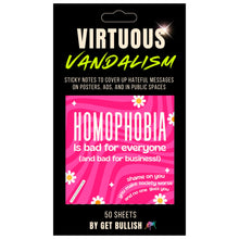 Load image into Gallery viewer, Virtuous Vandalism “Homophobia is Bad for Everyone” Sticky Notes 3" x 3" Pack of 50 | Combat and Cover Offensive Public Messages with Adhesive Protest Notes
