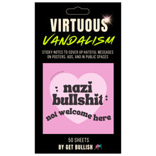 Load image into Gallery viewer, Virtuous Vandalism “Nazi Bullshit Not Welcome Here” Sticky Notes 3" x 3" Pack of 50 | Combat and Cover Offensive Public Messages with Adhesive Protest Notes