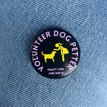 Load image into Gallery viewer, Volunteer Dog Petter 1.25" Pinback Button | Dog Lover Badge