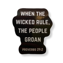 Load image into Gallery viewer, When The Wicked Rule The People Groan Sticker | Vinyl Die Cut Decal