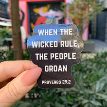 Load image into Gallery viewer, When The Wicked Rule The People Groan Sticker | Vinyl Die Cut Decal