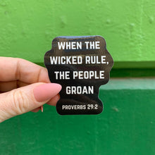 Load image into Gallery viewer, When The Wicked Rule The People Groan Sticker | Vinyl Die Cut Decal