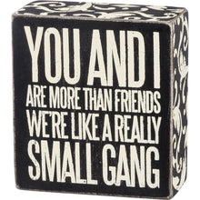 Load image into Gallery viewer, You And I Are More Than Friends - We&#39;re Like A Really Small Gang Pin, Box Sign and Dish Towel Gift Set