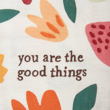 Load image into Gallery viewer, You Are The Good Things Dish Cloth Towel | Novelty Tea Towel | Floral Kitchen Hand Towel | 20&quot; x 26&quot;