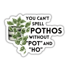 Load image into Gallery viewer, You Can't Spell Pothos Without Pot and Ho | Plant Lover Puns Vinyl Die Cut Sticker