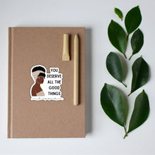 Load image into Gallery viewer, You Deserve All the Good Things | Vinyl Die Cut Sticker
