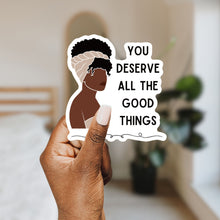 Load image into Gallery viewer, You Deserve All the Good Things | Vinyl Die Cut Sticker