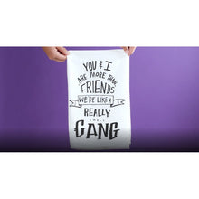 Load image into Gallery viewer, You &amp; I Are More Than Friends, We&#39;re Like a Really Small Gang Funny Snarky Dish Cloth Towel | Gift for Her