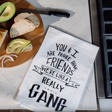 Load image into Gallery viewer, You &amp; I Are More Than Friends, We&#39;re Like a Really Small Gang Funny Snarky Dish Cloth Towel | Gift for Her