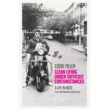 Load image into Gallery viewer, Clean Living Under Difficult Circumstances: A Life in Mod - From the Revival to Acid Jazz - Hardcover