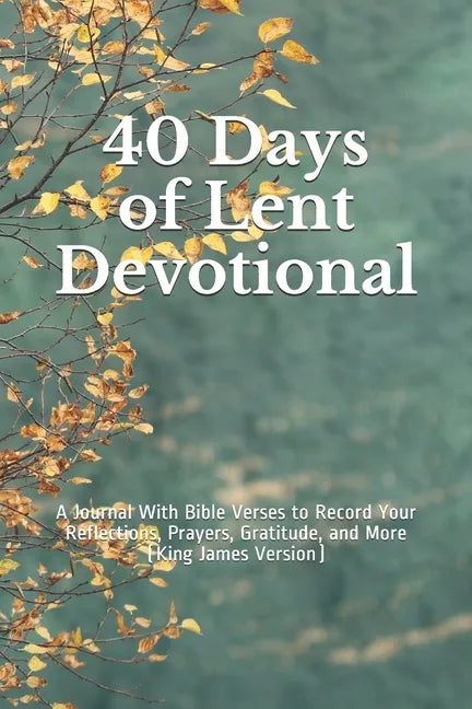 40 Days of Lent Devotional: A Journal With Bible Verses to Record Your Reflections, Prayers, Gratitude, and More (King James Version) - Paperback