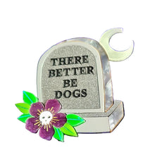 Load image into Gallery viewer, There Better be Dogs Gravestone Epitaph Brooch by Cherryloco