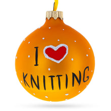 Load image into Gallery viewer, I Love Knitting Glass Christmas Ornament 3.25 Inches