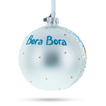 Load image into Gallery viewer, Bora Bora, French Polynesia Glass Ball Christmas Ornament 4 Inches