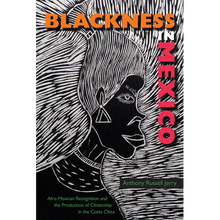 Load image into Gallery viewer, Blackness in Mexico: Afro-Mexican Recognition and the Production of Citizenship in the Costa Chica - Hardcover