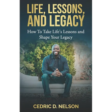 Load image into Gallery viewer, Life, Lessons, and Legacy: How To Take Life's Lessons and Shape Your Legacy - Paperback