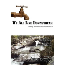Load image into Gallery viewer, We All Live Downstream: Writings about Mountaintop Removal - Paperback