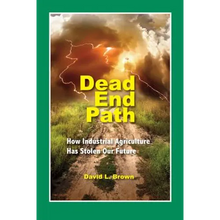 Load image into Gallery viewer, Dead End Path: How Industrial Agriculture Has Stolen Our Future - Paperback